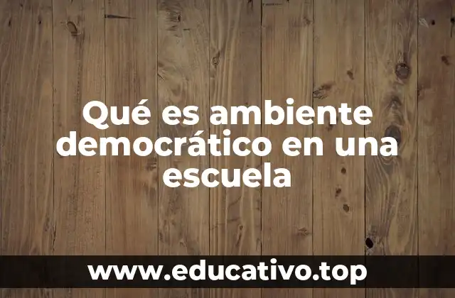 Qué es ambiente democrático en una escuela