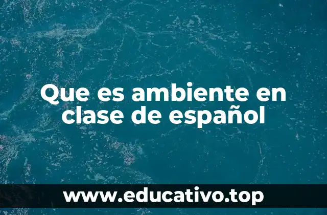 Que es ambiente en clase de español