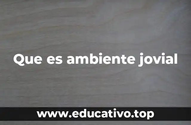 Que es ambiente jovial