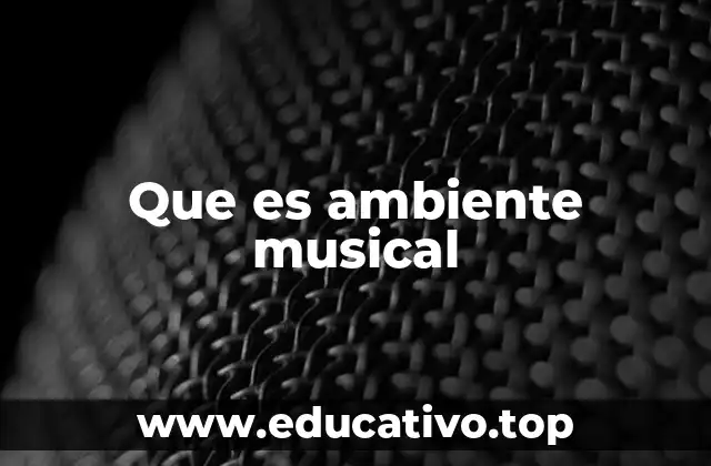 Que es ambiente musical