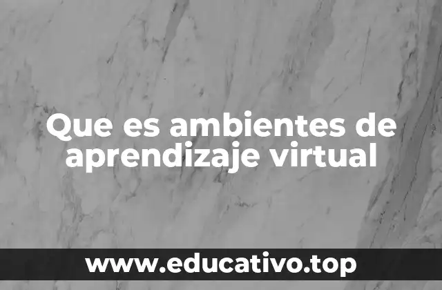 Que es ambientes de aprendizaje virtual