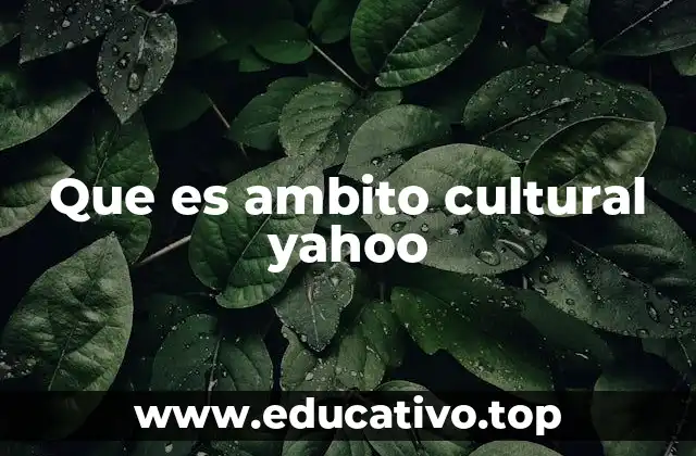 Que es ambito cultural yahoo