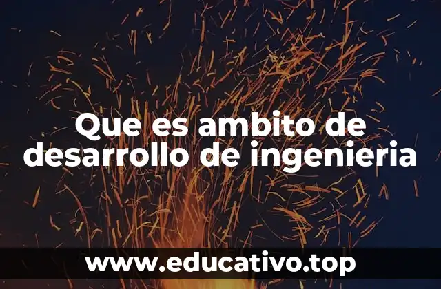 Que es ambito de desarrollo de ingenieria