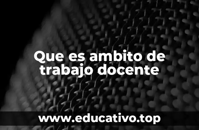 Que es ambito de trabajo docente