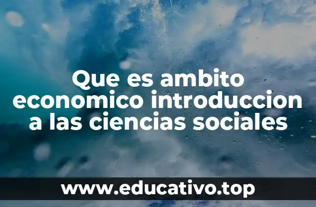 Que es ambito economico introduccion a las ciencias sociales