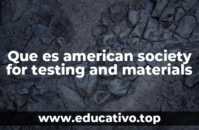 Que es american society for testing and materials