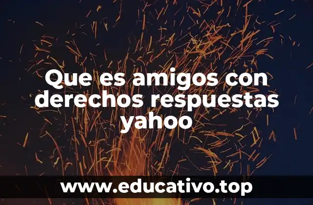 Que es amigos con derechos respuestas yahoo