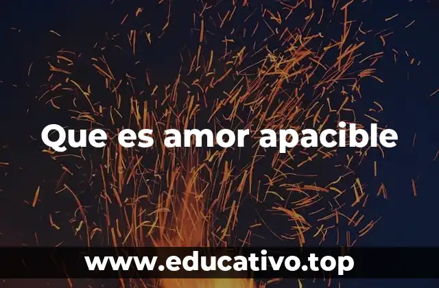 La esencia del amor apacible en las relaciones humanas