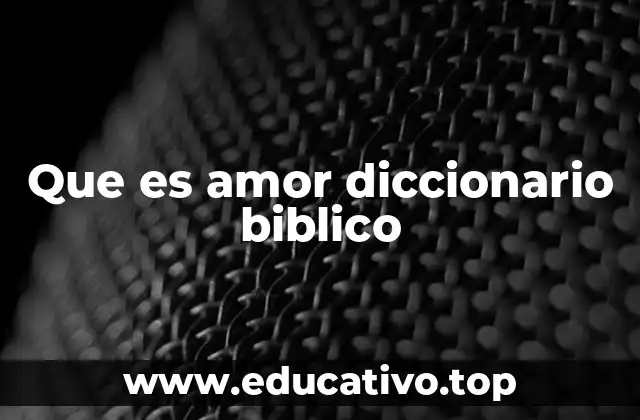 Que es amor diccionario biblico