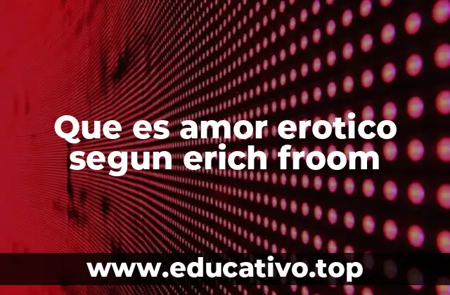 Que es amor erotico segun erich froom