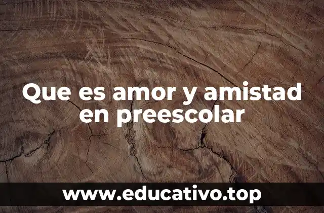 Que es amor y amistad en preescolar