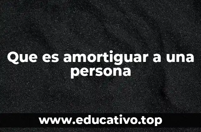 Que es amortiguar a una persona