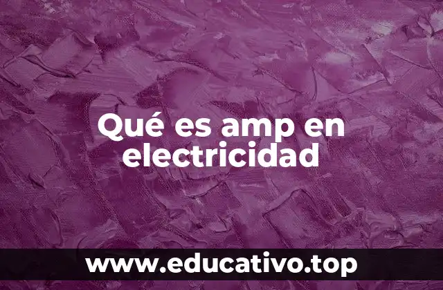 Qué es amp en electricidad