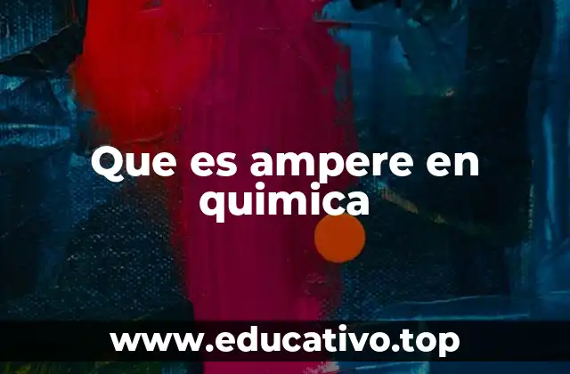 Que es ampere en quimica