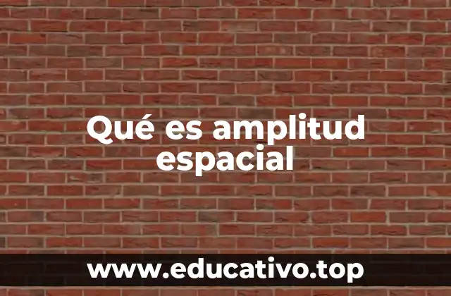 Qué es amplitud espacial