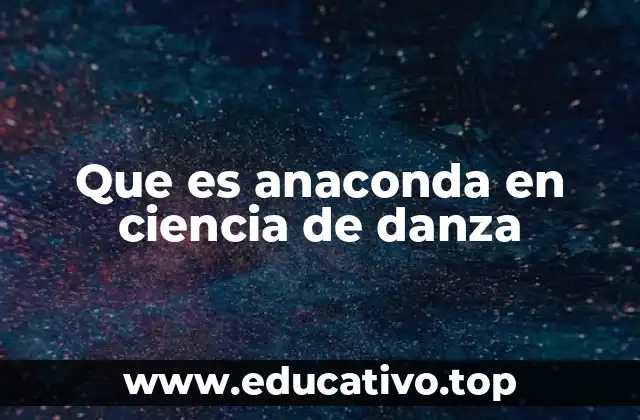 Que es anaconda en ciencia de danza
