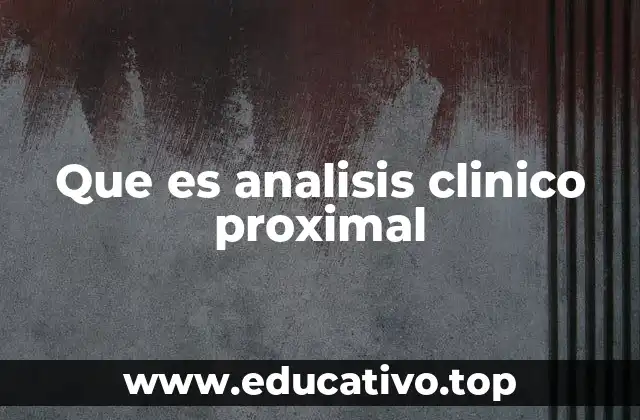 Que es analisis clinico proximal