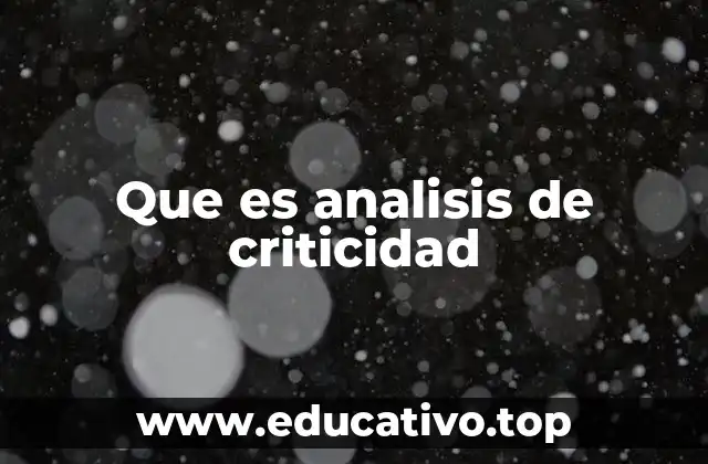 La importancia del análisis de criticidad en la gestión operativa