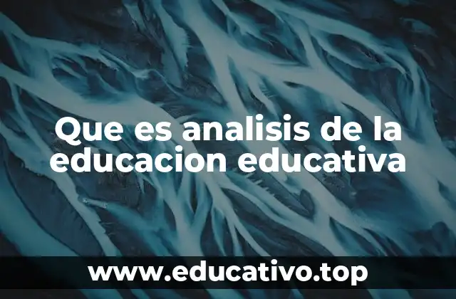 Que es analisis de la educacion educativa