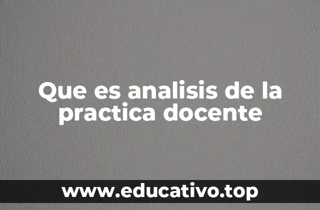 Que es analisis de la practica docente