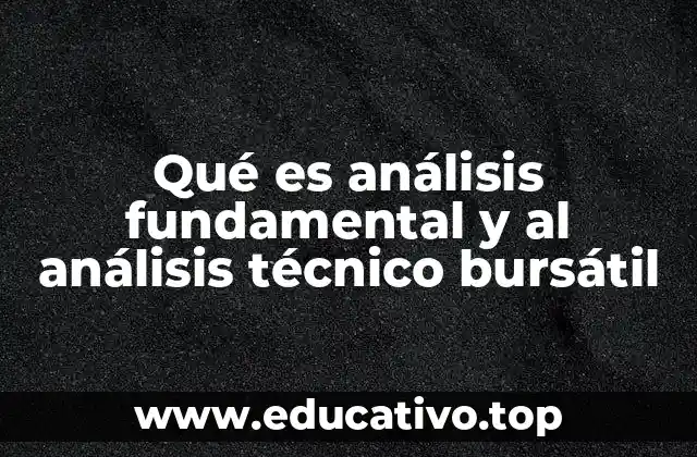 Qué es análisis fundamental y al análisis técnico bursátil