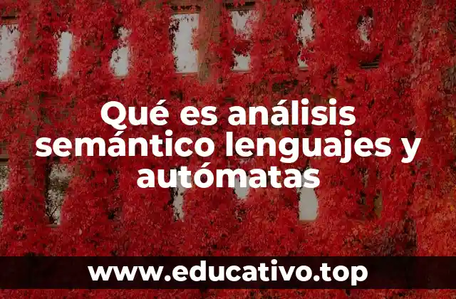 Qué es análisis semántico lenguajes y autómatas