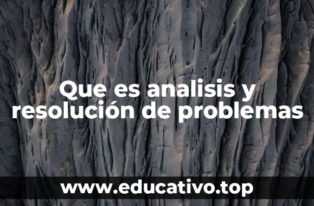 Que es analisis y resolución de problemas