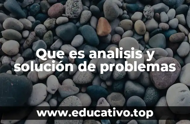 Que es analisis y solución de problemas