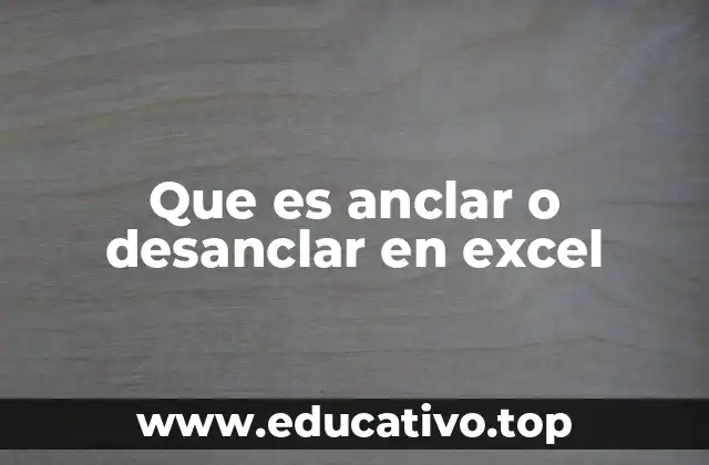 Que es anclar o desanclar en excel
