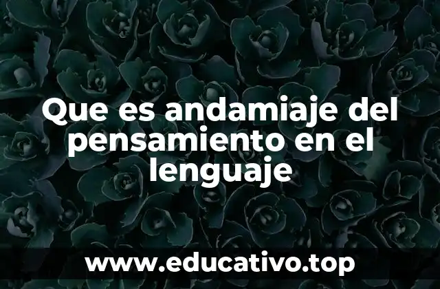 Que es andamiaje del pensamiento en el lenguaje