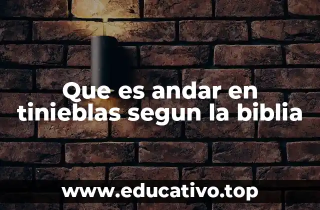 La importancia de andar en la luz según la Biblia