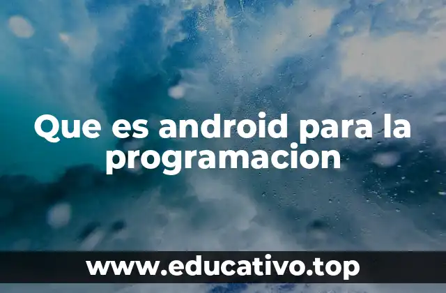 Que es android para la programacion