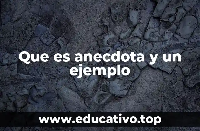 Que es anecdota y un ejemplo