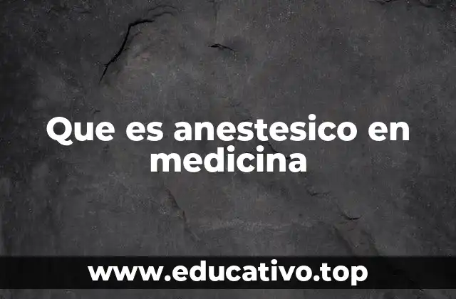Que es anestesico en medicina