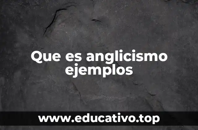 Que es anglicismo ejemplos