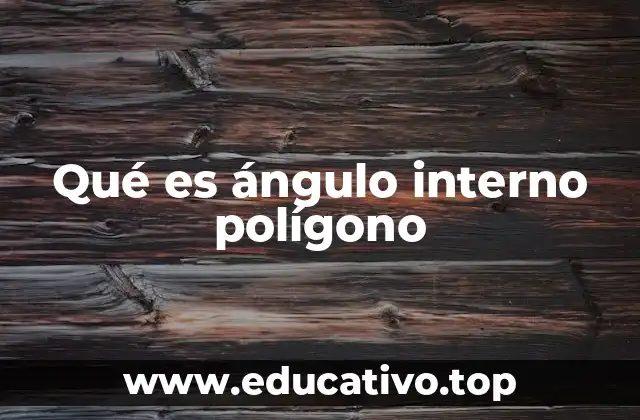 Qué es ángulo interno polígono