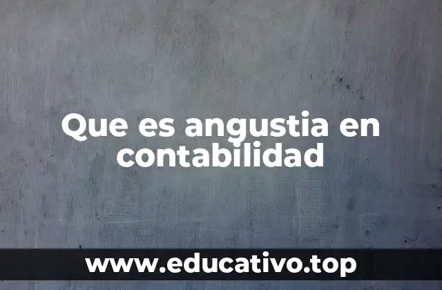 Que es angustia en contabilidad