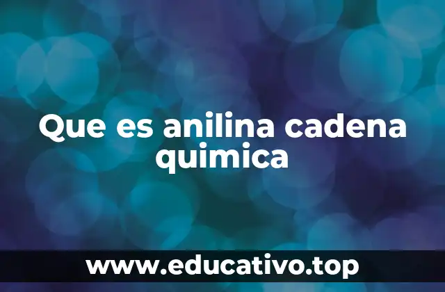 Que es anilina cadena quimica