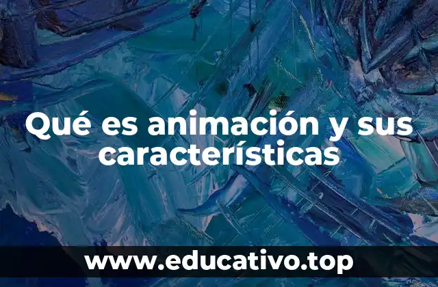 Qué es animación y sus características