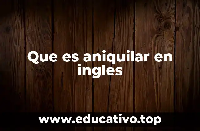 Que es aniquilar en ingles