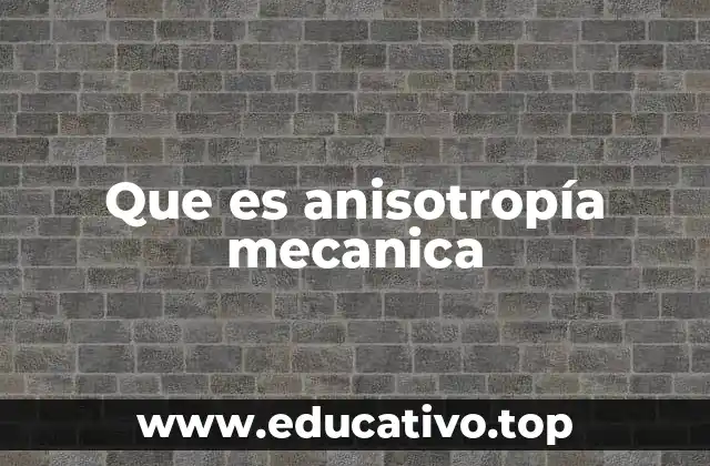 Que es anisotropía mecanica