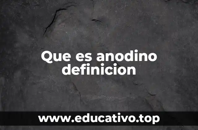 Que es anodino definicion