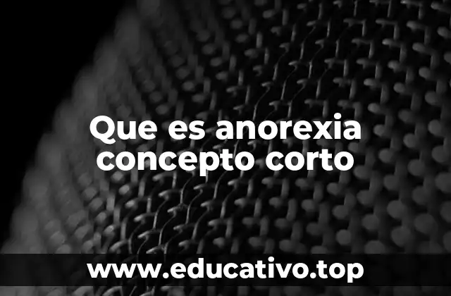 Que es anorexia concepto corto