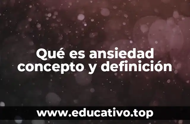 Qué es ansiedad concepto y definición