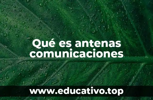 Qué es antenas comunicaciones