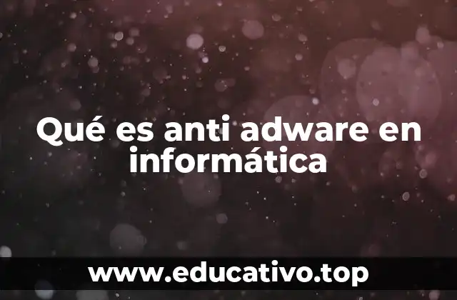 Qué es anti adware en informática
