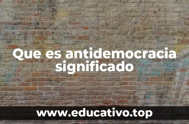 Que es antidemocracia significado