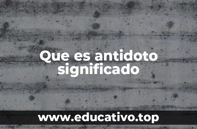 Que es antidoto significado