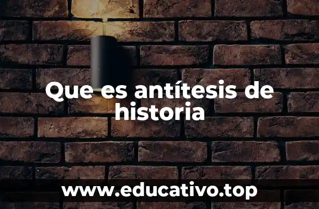 Que es antítesis de historia
