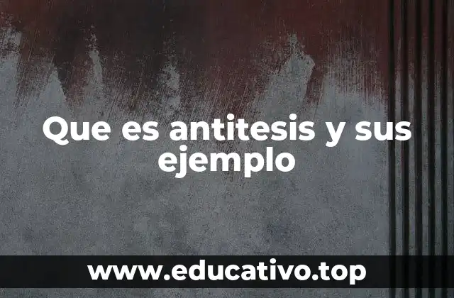 Que es antitesis y sus ejemplo